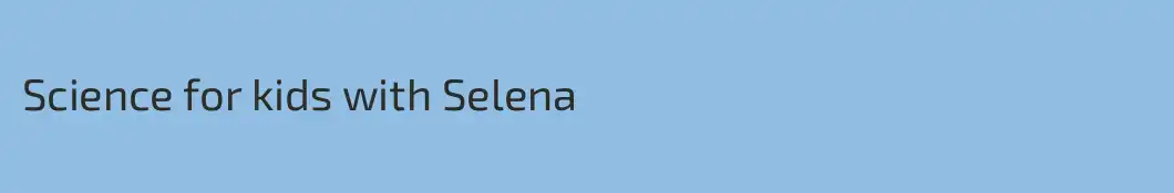 Science for kids with Selena